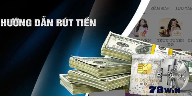 Hướng Dẫn Rút Tiền 78Win Và Một Số Lưu Ý Cần Thiết 2025 4 Hướng dẫn rút tiền 78Win cho cộng đồng tân thủ